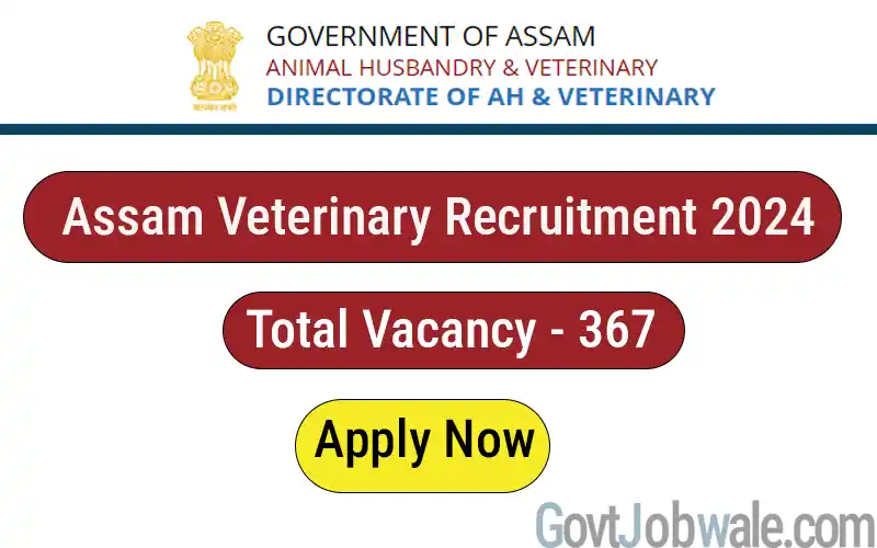 Assam Veterinary Recruitment 2024 | Notification for 367 Vacancies