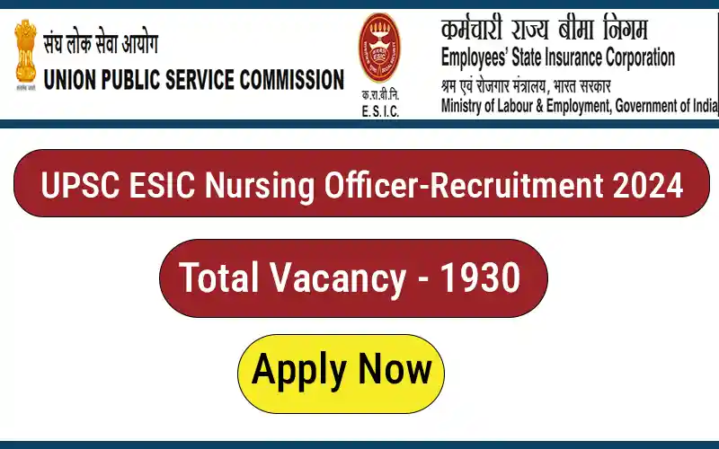 UPSC ESIC Nursing Officer Recruitment 2024 | Total 1930 Vacancy